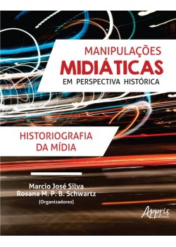 Manipulações midiáticas em perspectiva histórica: historiografia da mídia