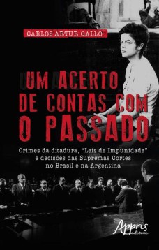 Um acerto de contas com o passado: crimes da ditadura, “leis de impunidade” e decisões das supremas cortes no Brasil e na argentina