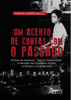 Um acerto de contas com o passado: crimes da ditadura, “leis de impunidade” e decisões das supremas cortes no Brasil e na argentina