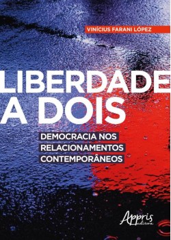 Liberdade a dois: democracia nos relacionamentos contemporâneos