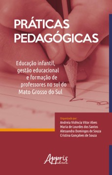 Práticas pedagógicas: educação infantil, gestão educacional e formação de professores no sul do mato grosso do sul