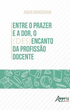 Entre o prazer e a dor, o (des)encanto da profissão docente