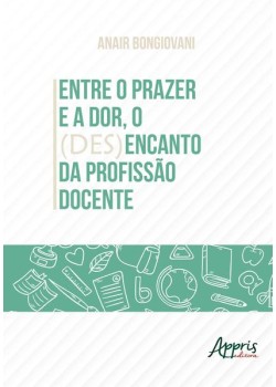 Entre o prazer e a dor, o (des)encanto da profissão docente