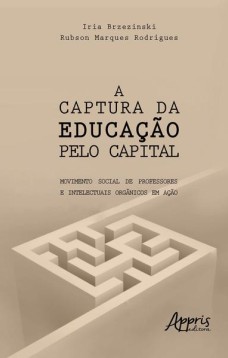 A captura da educação pelo capital: movimento social de professores e intelectuais orgânicos em ação