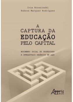 A captura da educação pelo capital: movimento social de professores e intelectuais orgânicos em ação