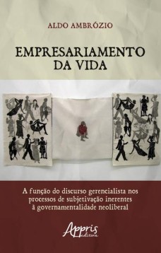 Empresariamento da vida: a função do discurso gerencialista nos processos de subjetivação inerentes à governamentalidade neoliberal