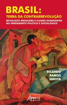 Brasil: terra da contrarrevolução – revolução brasileira e classes dominantes no pensamento político e sociológico