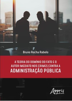 A teoria do domínio do fato e o autor imediato nos crimes contra a administração pública