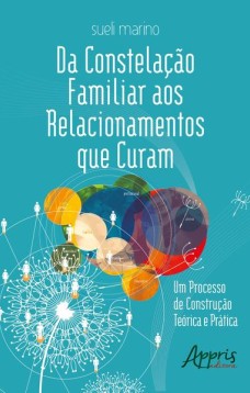 Da constelação familiar aos relacionamentos que curam: um processo de construção teórica e prática