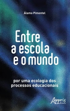 Entre a escola e o mundo: por uma ecologia dos processos educacionais