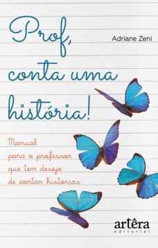 Prof, conta uma história! manual para o professor que tem desejo de contar histórias