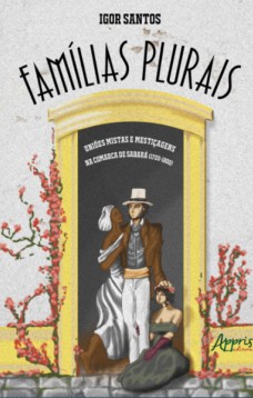 Famílias plurais: uniões mistas e mestiçagens na comarca de sabará (1720-1800)