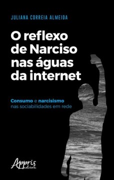 O reflexo de narciso nas águas da internet: consumo e narcisismo nas sociabilidades em rede