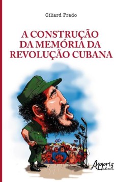 A construção da memória da revolução cubana: a legitimação do poder nas tribunas políticas e nos tribunais revolucionários