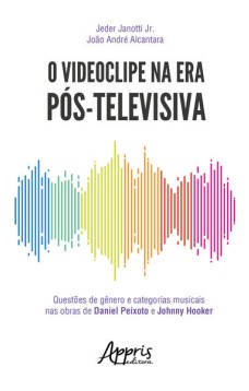 O videoclipe na era pós-televisiva: questões de gênero e categorias musicais nas obras de daniel peixoto e johnny hooker