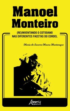 Manoel monteiro: (re)inventando o cotidiano nas diferentes facetas do cordel