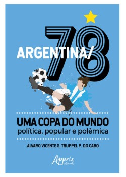 Argentina/78 – uma copa do mundo: política, popular e polêmica