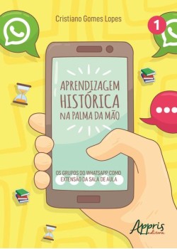 Aprendizagem histórica na palma da mão: os grupos do whatsapp como extensão da sala de aula