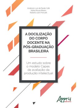 A docilização do corpo docente na pós-graduação brasileira: um estudo sobre o modelo capes de avaliação da produção intelectual