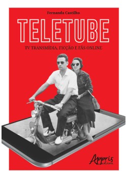 Teletube: tv transmídia, ficção e fãs online