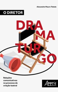 O diretor dramaturgo: relações comunicativas no processo de criação teatral