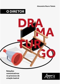 O diretor dramaturgo: relações comunicativas no processo de criação teatral