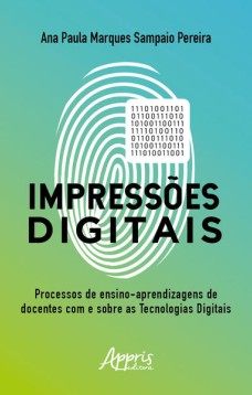 Impressões digitais: o processo de ensino-aprendizagem de docentes com e sobre as tecnologias digitais