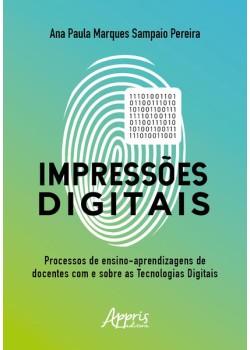 Impressões digitais: o processo de ensino-aprendizagem de docentes com e sobre as tecnologias digitais