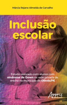 Inclusão escolar: estudo realizado com alunos com síndrome de down na rede privada de ensino no município de olinda/pe