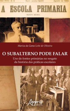 O subalterno pode falar: uso de fontes primárias no resgate da história das práticas escolares