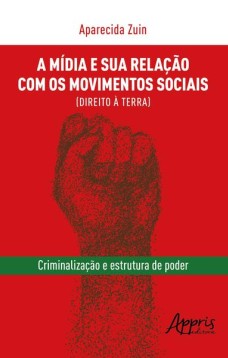 A mídia e sua relação com os movimentos sociais (direito à terra): criminalização e estrutura de poder