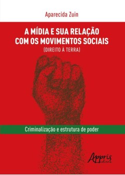 A mídia e sua relação com os movimentos sociais (direito à terra): criminalização e estrutura de poder