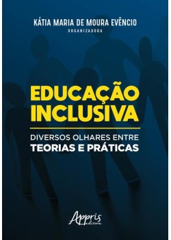 Educação inclusiva: diversos olhares entre teorias e práticas