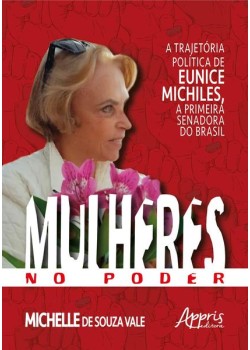 Mulheres no poder: a trajetória política de eunice michiles, a primeira senadora no Brasil