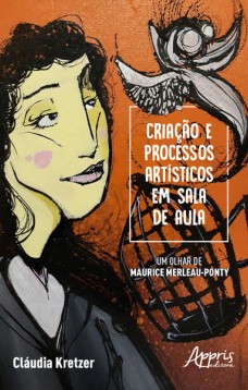 Criação e processos artísticos em sala de aula - um olhar de maurice merleau-ponty