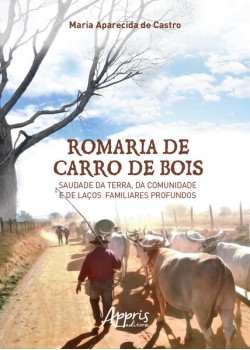 Romaria de carro de bois: saudade da terra, da comunidade e de laços familiares profundos