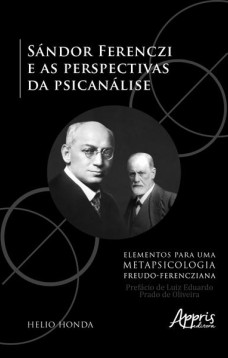 Sándor ferenczi e as perspectivas da psicanálise - elementos para uma metapsicologia freudo-ferencziana