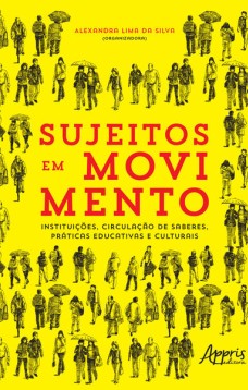 Sujeitos em movimento - instituições, circulação de saberes, práticas educativas e culturais