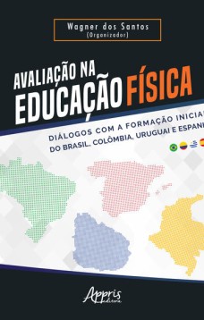 Avaliação na educação física - diálogos com a formação inicial do brasil, colômbia, uruguai e espanha