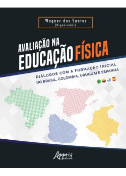 Avaliação na educação física - diálogos com a formação inicial do brasil, colômbia, uruguai e espanha