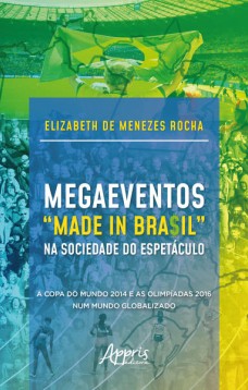 Megaeventos “made in bra$il” na sociedade do espetáculo: a copa do mundo 2014 e as olimpíadas 2016 num mundo globalizado