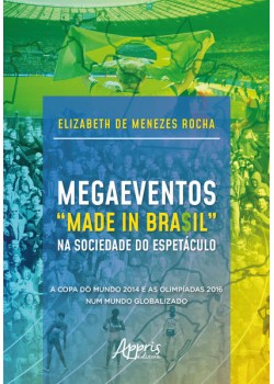 Megaeventos “made in bra$il” na sociedade do espetáculo: a copa do mundo 2014 e as olimpíadas 2016 num mundo globalizado