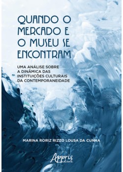 Quando o mercado e o museu se encontram: uma análise sobre a dinâmica das instituições culturais da contemporaneidade