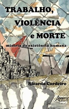 Trabalho, violência e morte: miséria da existência humana