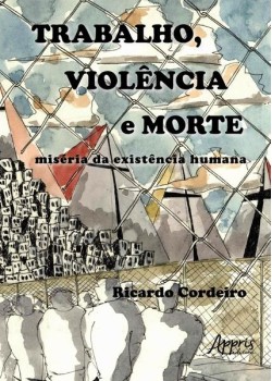 Trabalho, violência e morte: miséria da existência humana