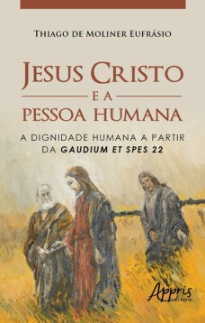 Jesus Cristo e a pessoa humana: a dignidade humana a partir da gaudium et spes 22