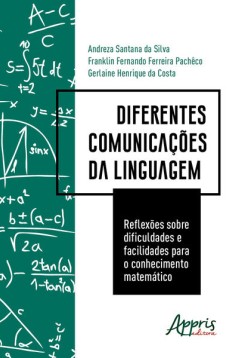 Diferentes comunicações da linguagem: reflexões sobre dificuldades e facilidades para o conhecimento matemático