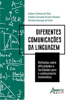 Diferentes comunicações da linguagem: reflexões sobre dificuldades e facilidades para o conhecimento matemático