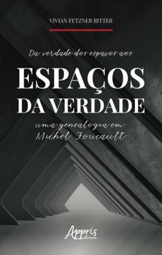 Da verdade dos espaços aos espaços da verdade: uma genealogia em michel foucault