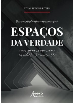 Da verdade dos espaços aos espaços da verdade: uma genealogia em michel foucault